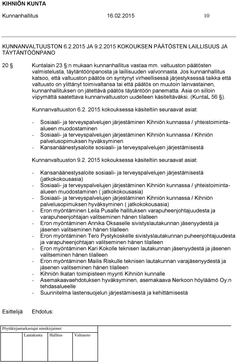 Jos kunnanhallitus katsoo, että valtuuston päätös on syntynyt virheellisessä järjestyksessä taikka että valtuusto on ylittänyt toimivaltansa tai että päätös on muutoin lainvastainen,