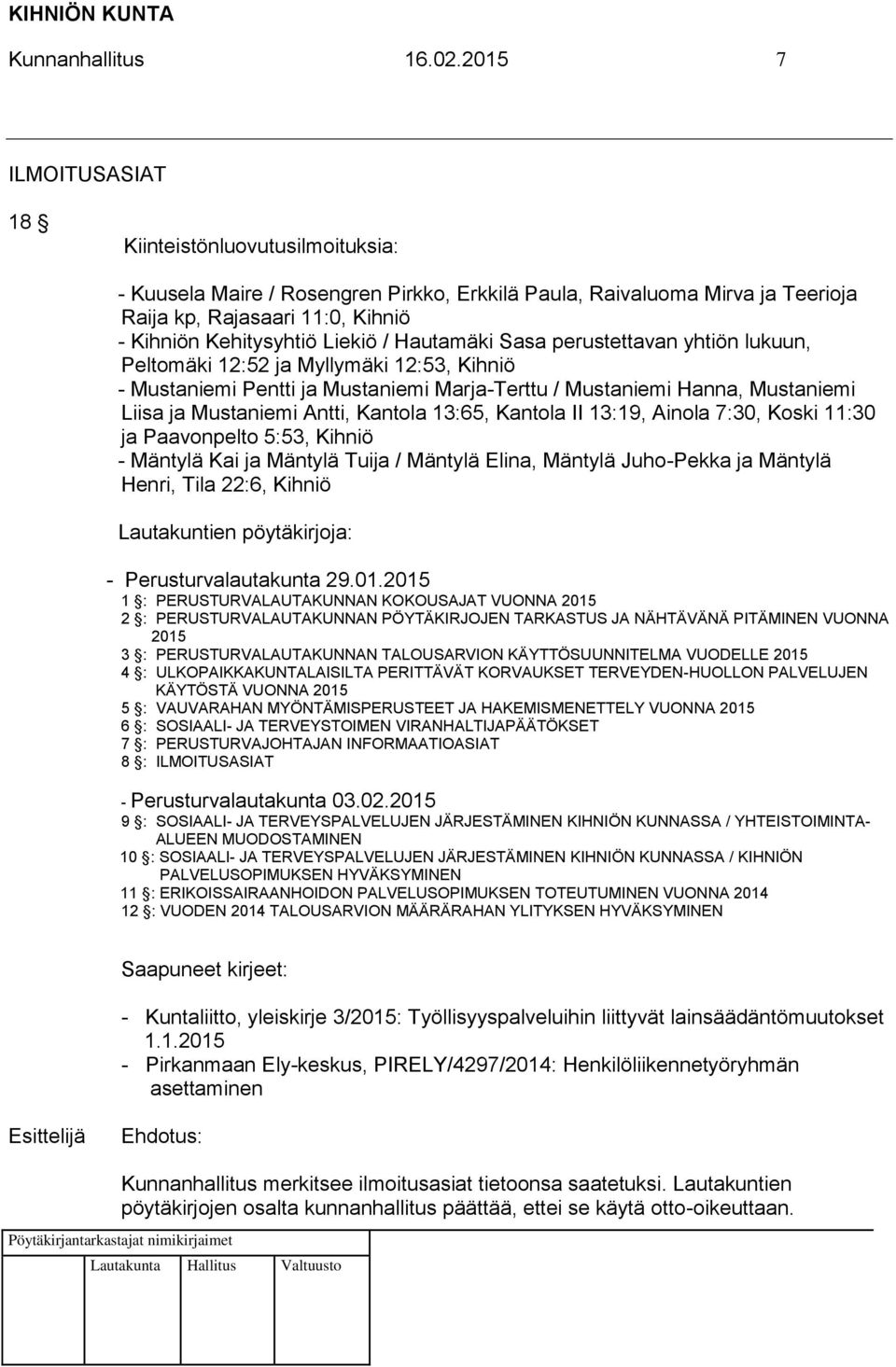 / Hautamäki Sasa perustettavan yhtiön lukuun, Peltomäki 12:52 ja Myllymäki 12:53, Kihniö - Mustaniemi Pentti ja Mustaniemi Marja-Terttu / Mustaniemi Hanna, Mustaniemi Liisa ja Mustaniemi Antti,