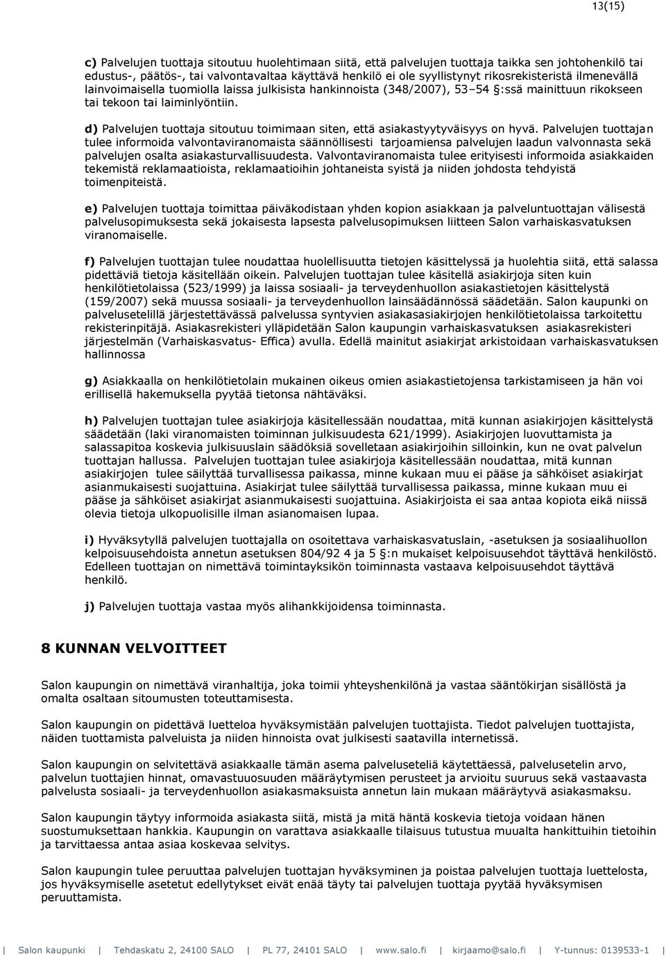 d) Palvelujen tuottaja sitoutuu toimimaan siten, että asiakastyytyväisyys on hyvä.