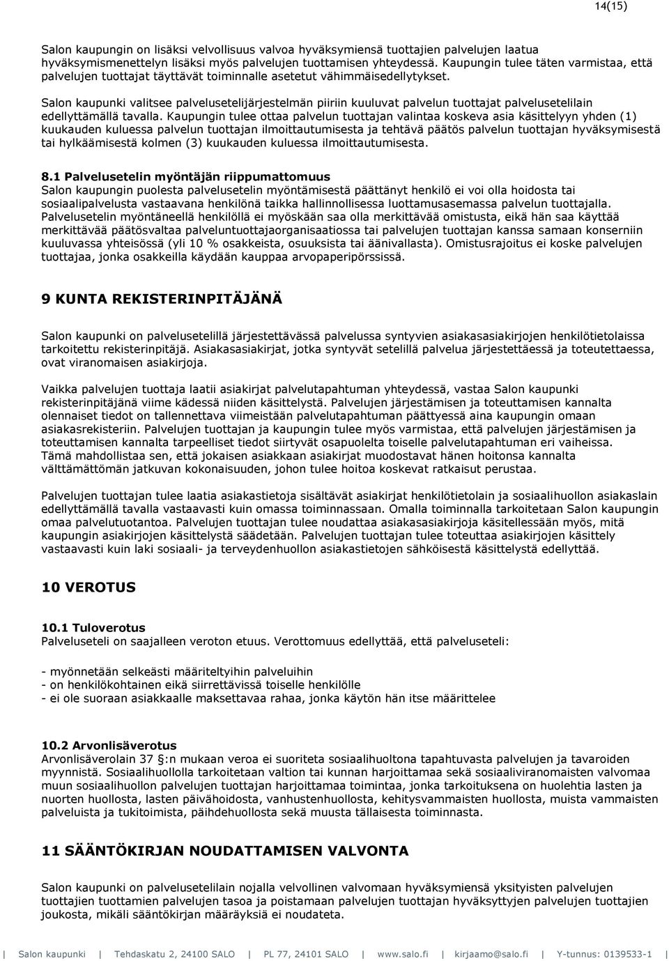 Salon kaupunki valitsee palvelusetelijärjestelmän piiriin kuuluvat palvelun tuottajat palvelusetelilain edellyttämällä tavalla.