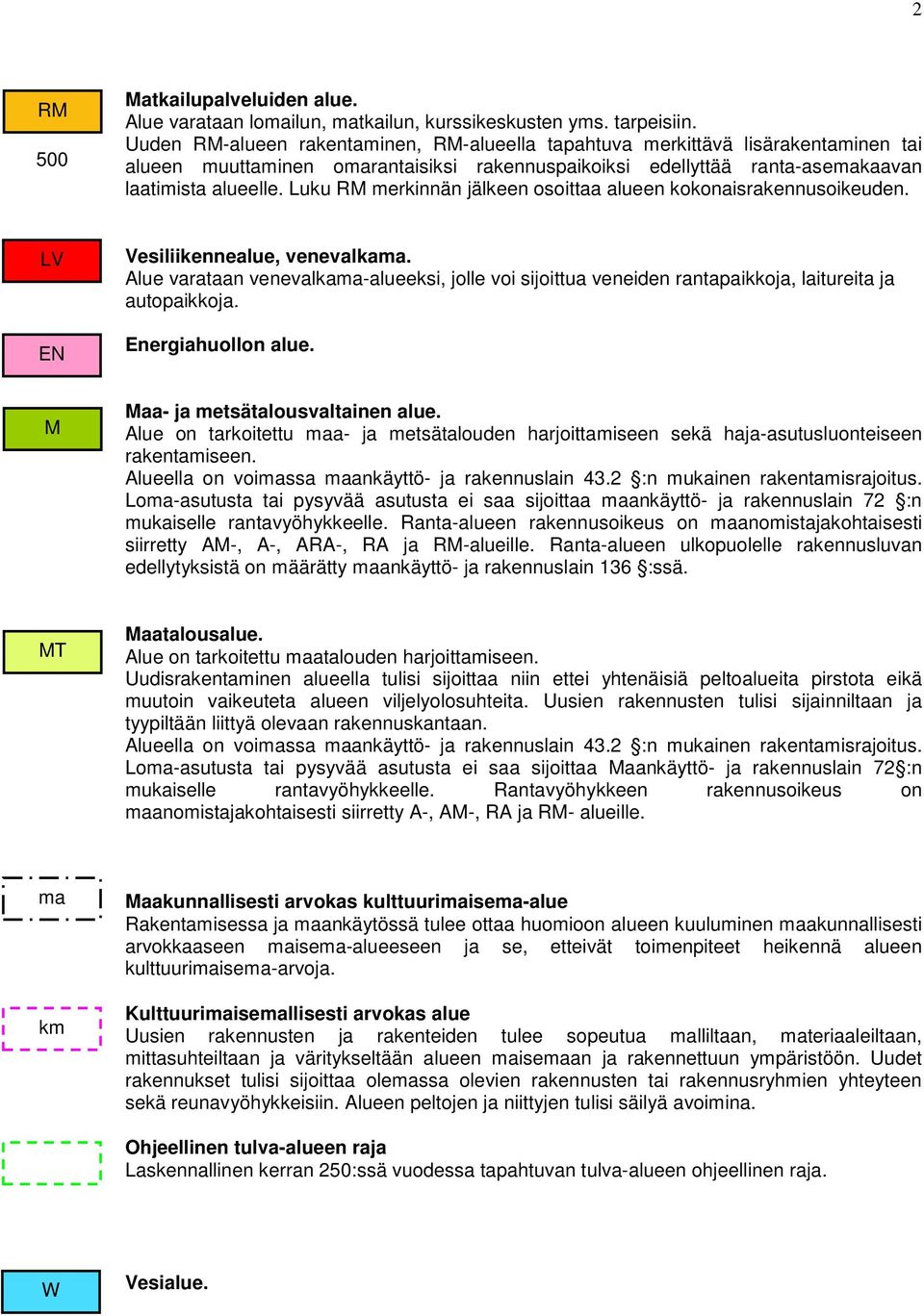 Luku RM merkinnän jälkeen osoittaa alueen kokonaisrakennusoikeuden. LV EN Vesiliikennealue, venevalkama.