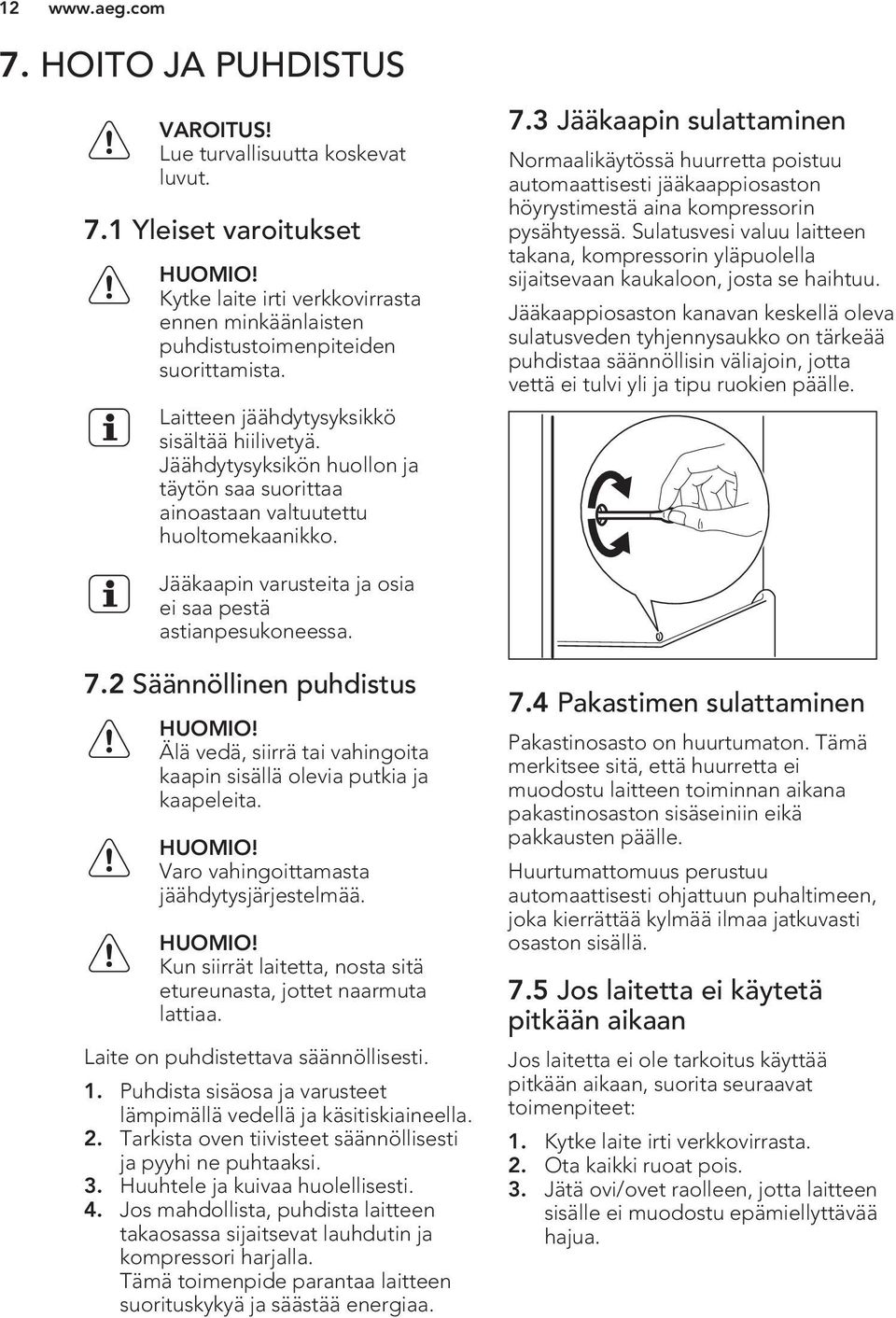 Jäähdytysyksikön huollon ja täytön saa suorittaa ainoastaan valtuutettu huoltomekaanikko. 7.
