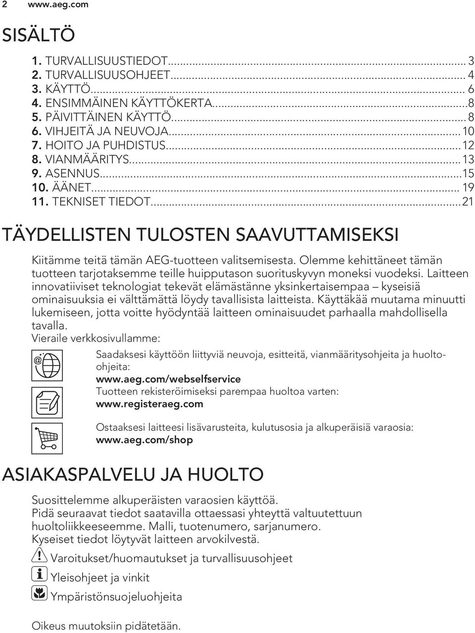 Olemme kehittäneet tämän tuotteen tarjotaksemme teille huipputason suorituskyvyn moneksi vuodeksi.