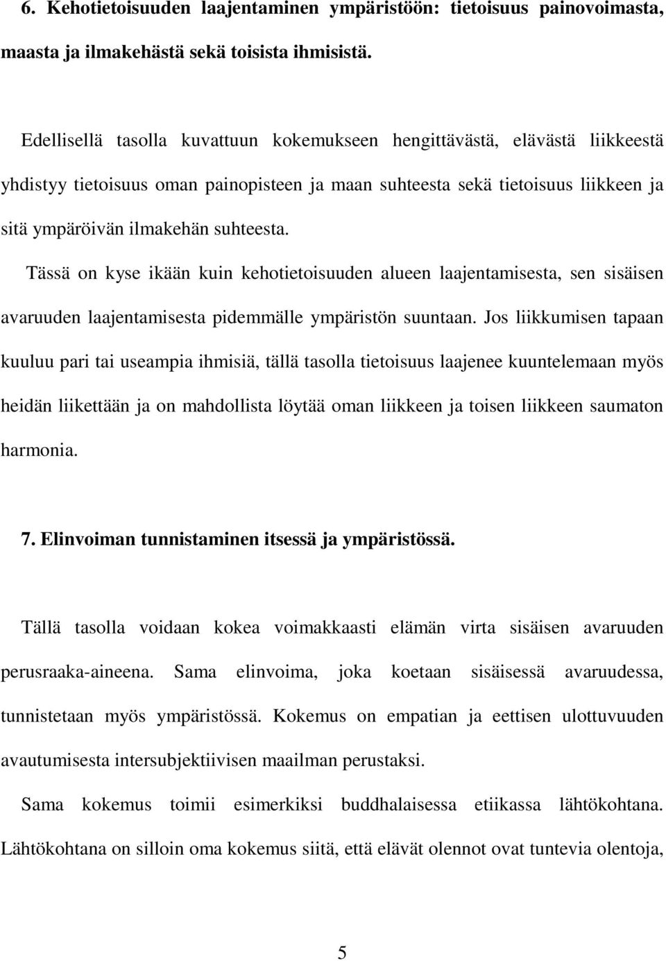 Tässä on kyse ikään kuin kehotietoisuuden alueen laajentamisesta, sen sisäisen avaruuden laajentamisesta pidemmälle ympäristön suuntaan.