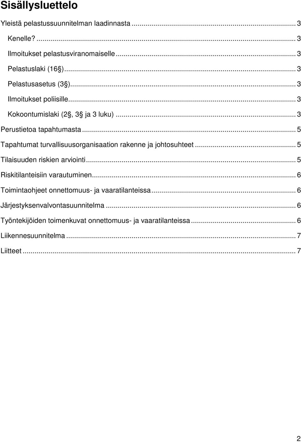 .. 5 Tapahtumat turvallisuusorganisaation rakenne ja johtosuhteet... 5 Tilaisuuden riskien arviointi... 5 Riskitilanteisiin varautuminen.