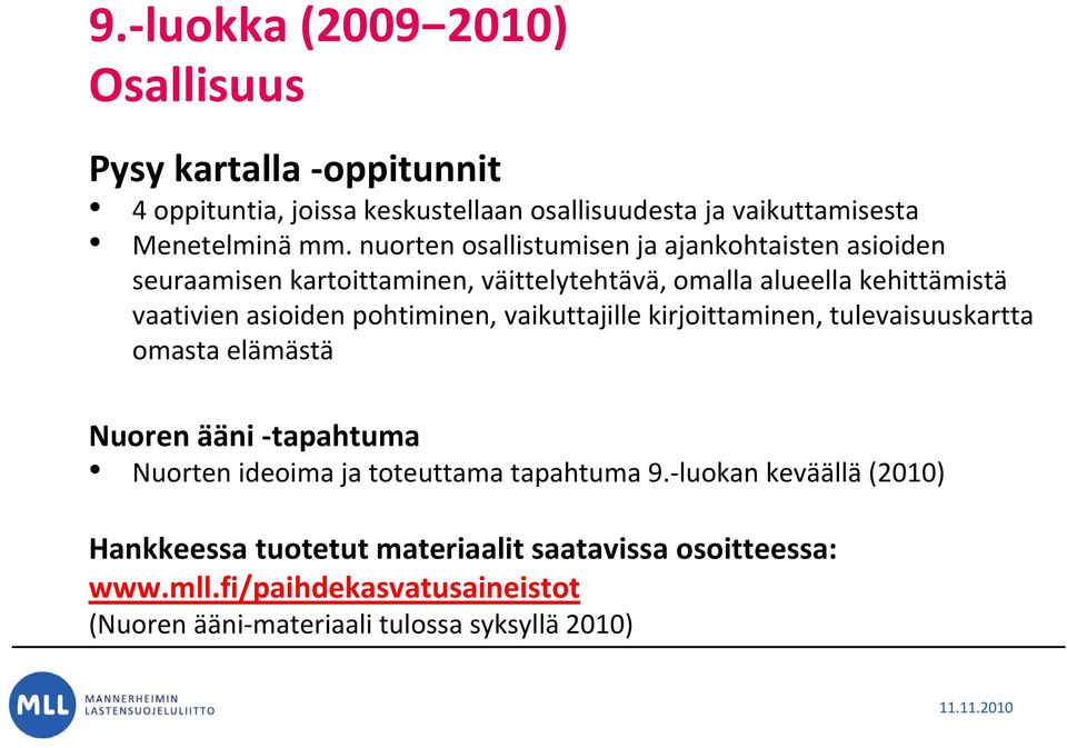 pohtiminen, vaikuttajille kirjoittaminen, tulevaisuuskartta omasta elämästä Nuoren ääni tapahtuma Nuorten ideoima ja toteuttama tapahtuma 9.