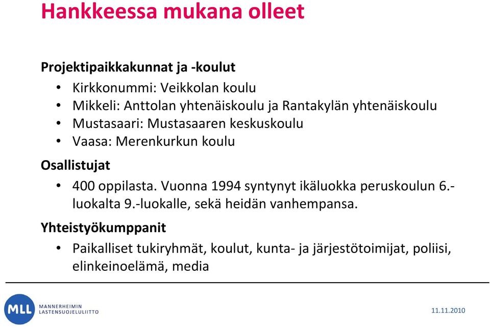 Osallistujat 400 oppilasta. Vuonna 1994 syntynyt ikäluokka peruskoulun 6. luokalta 9.