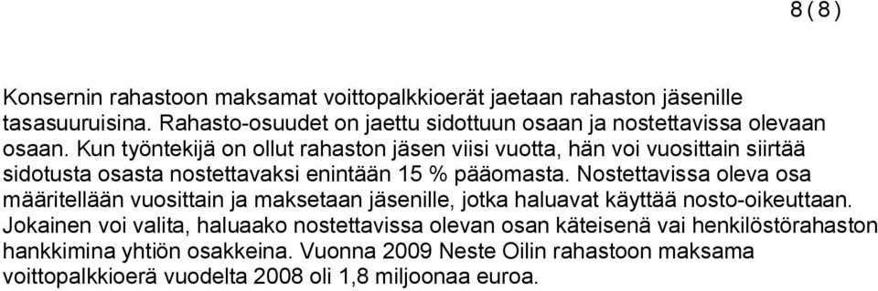 Kun työntekijä on ollut rahaston jäsen viisi vuotta, hän voi vuosittain siirtää sidotusta osasta nostettavaksi enintään 15 % pääomasta.