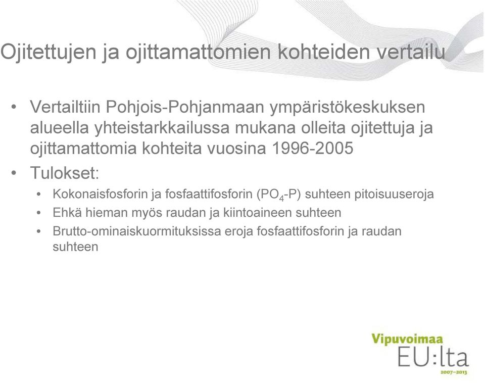 Tulokset: Kokonaisfosforin ja fosfaattifosforin (PO 4 -P) suhteen pitoisuuseroja Ehkä hieman myös