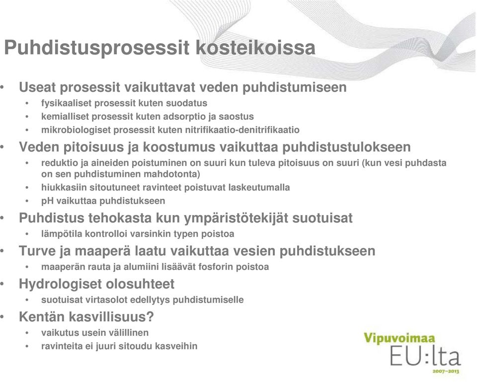 mahdotonta) hiukkasiin sitoutuneet ravinteet poistuvat laskeutumalla ph vaikuttaa puhdistukseen Puhdistus tehokasta kun ympäristötekijät suotuisat lämpötila kontrolloi varsinkin typen poistoa Turve