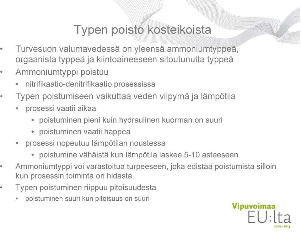 kuorman on suuri poistuminen vaatii happea prosessi nopeutuu lämpötilan noustessa poistumine vähäistä kun lämpötila laskee 5-10 asteeseen Ammoniumtyppi voi