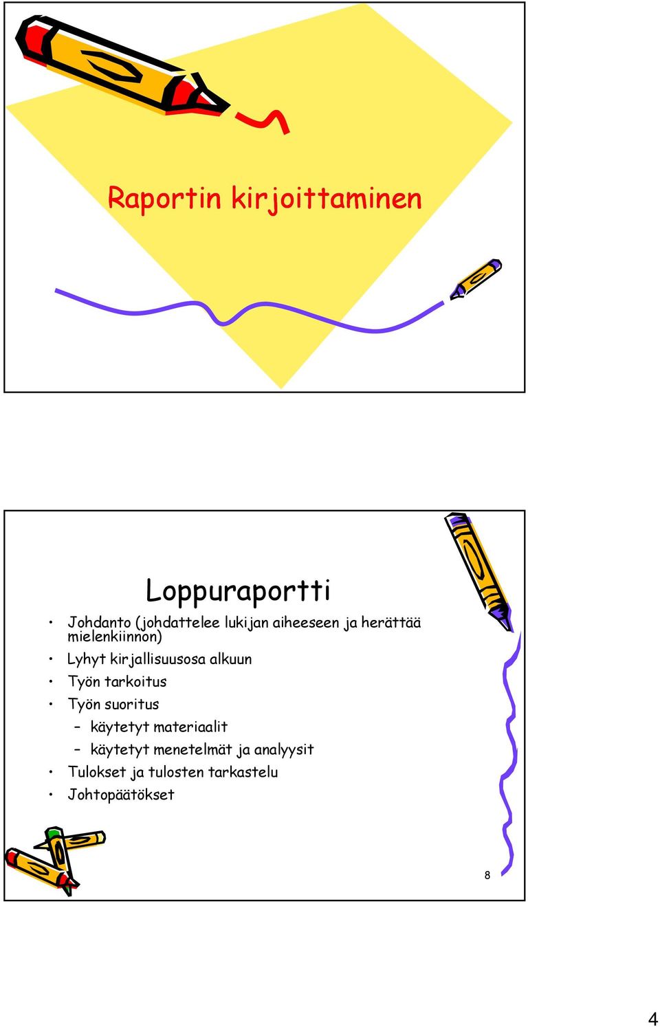 alkuun Työn tarkoitus Työn suoritus käytetyt materiaalit käytetyt