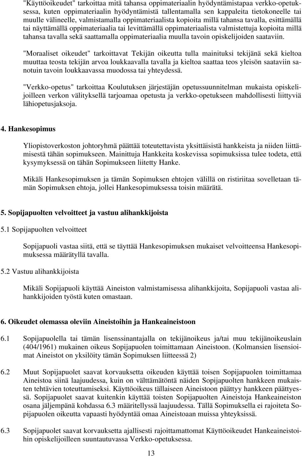 saattamalla oppimateriaalia muulla tavoin opiskelijoiden saataviin.