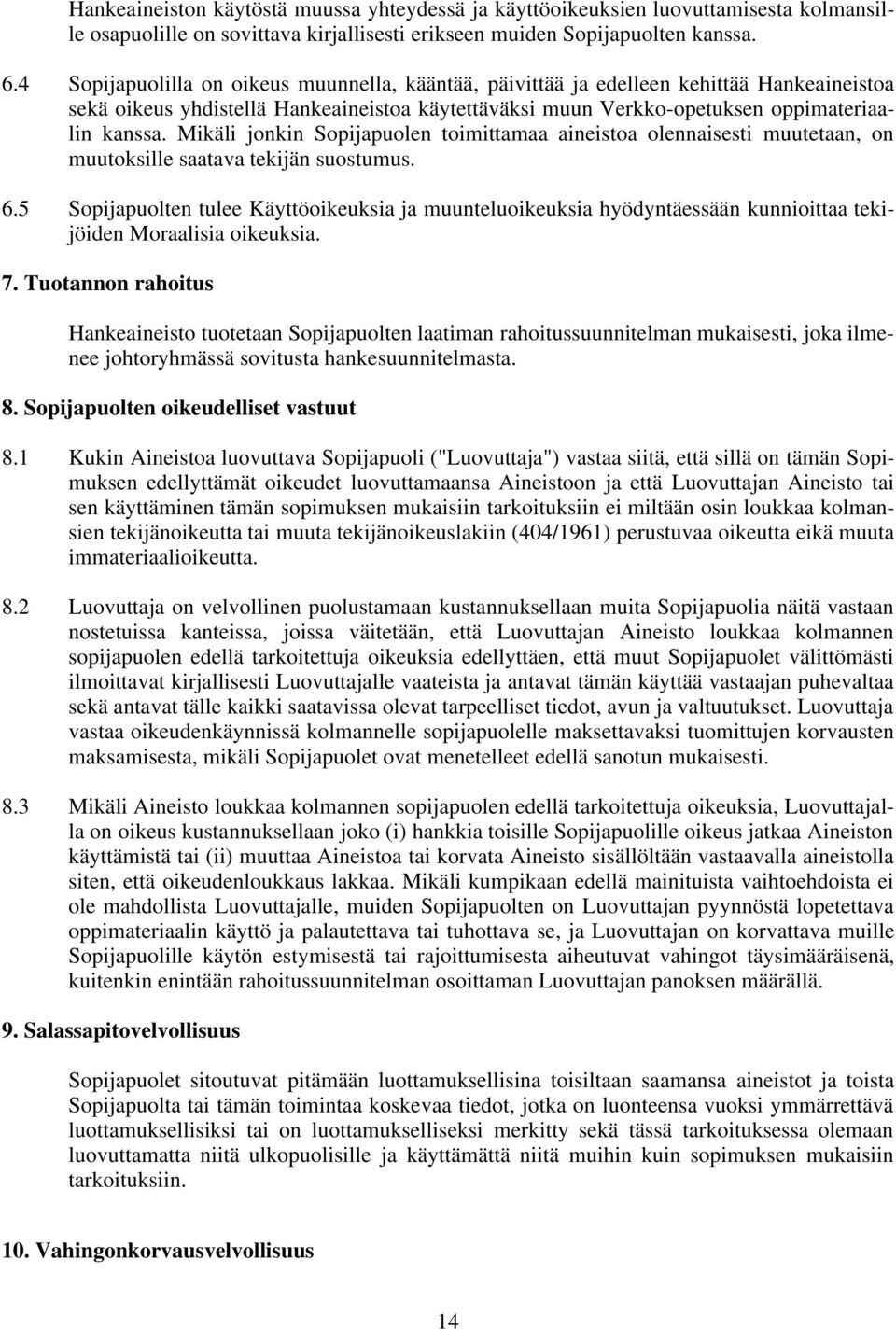 Mikäli jonkin Sopijapuolen toimittamaa aineistoa olennaisesti muutetaan, on muutoksille saatava tekijän suostumus. 6.