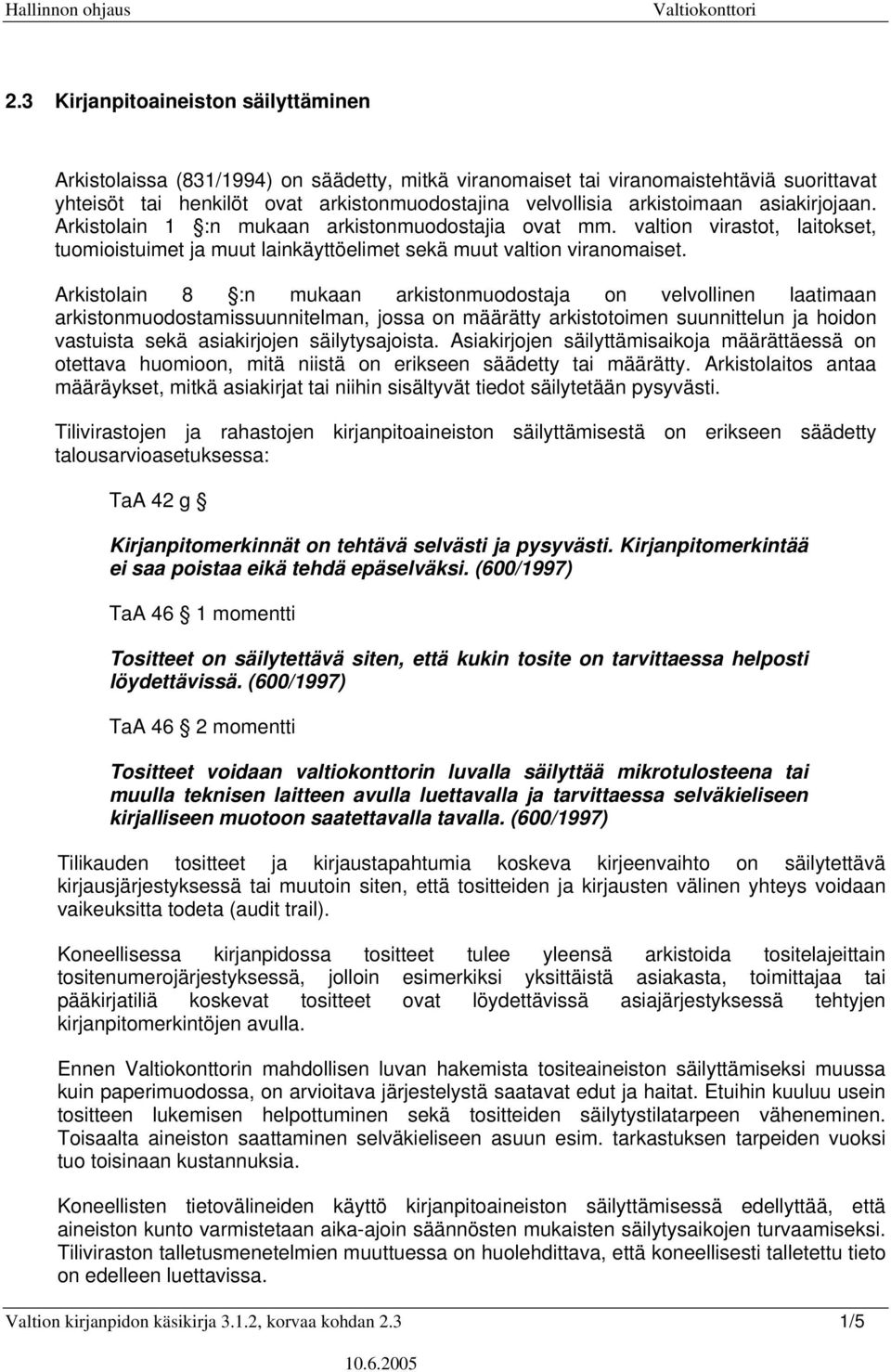 Arkistolain 8 :n mukaan arkistonmuodostaja on velvollinen laatimaan arkistonmuodostamissuunnitelman, jossa on määrätty arkistotoimen suunnittelun ja hoidon vastuista sekä asiakirjojen säilytysajoista.