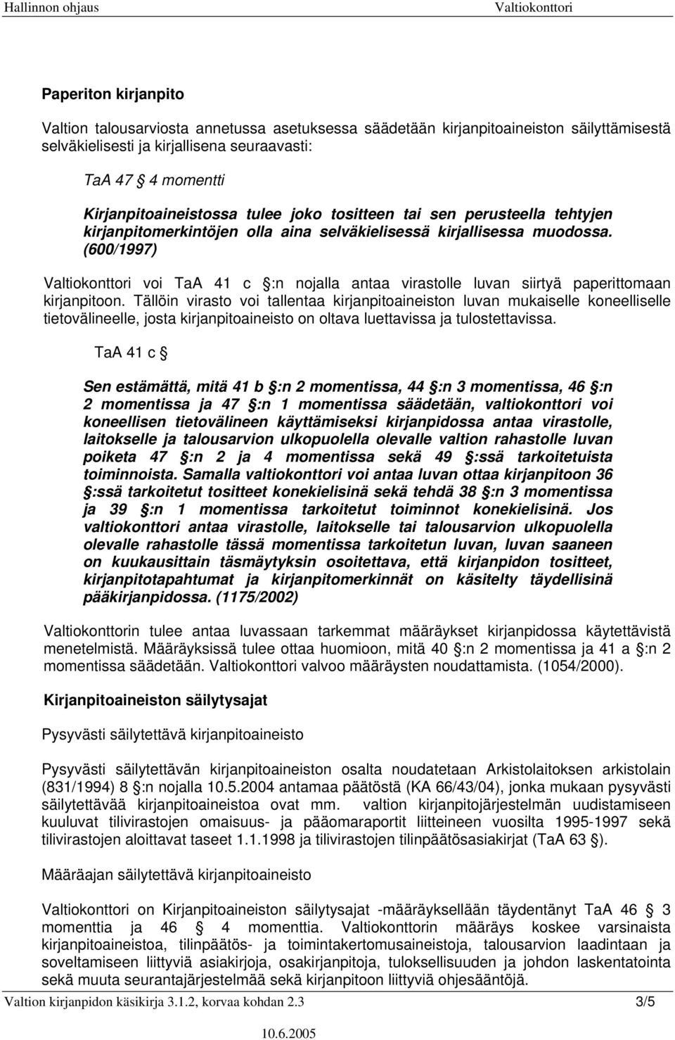 (600/1997) voi TaA 41 c :n nojalla antaa virastolle luvan siirtyä paperittomaan kirjanpitoon.