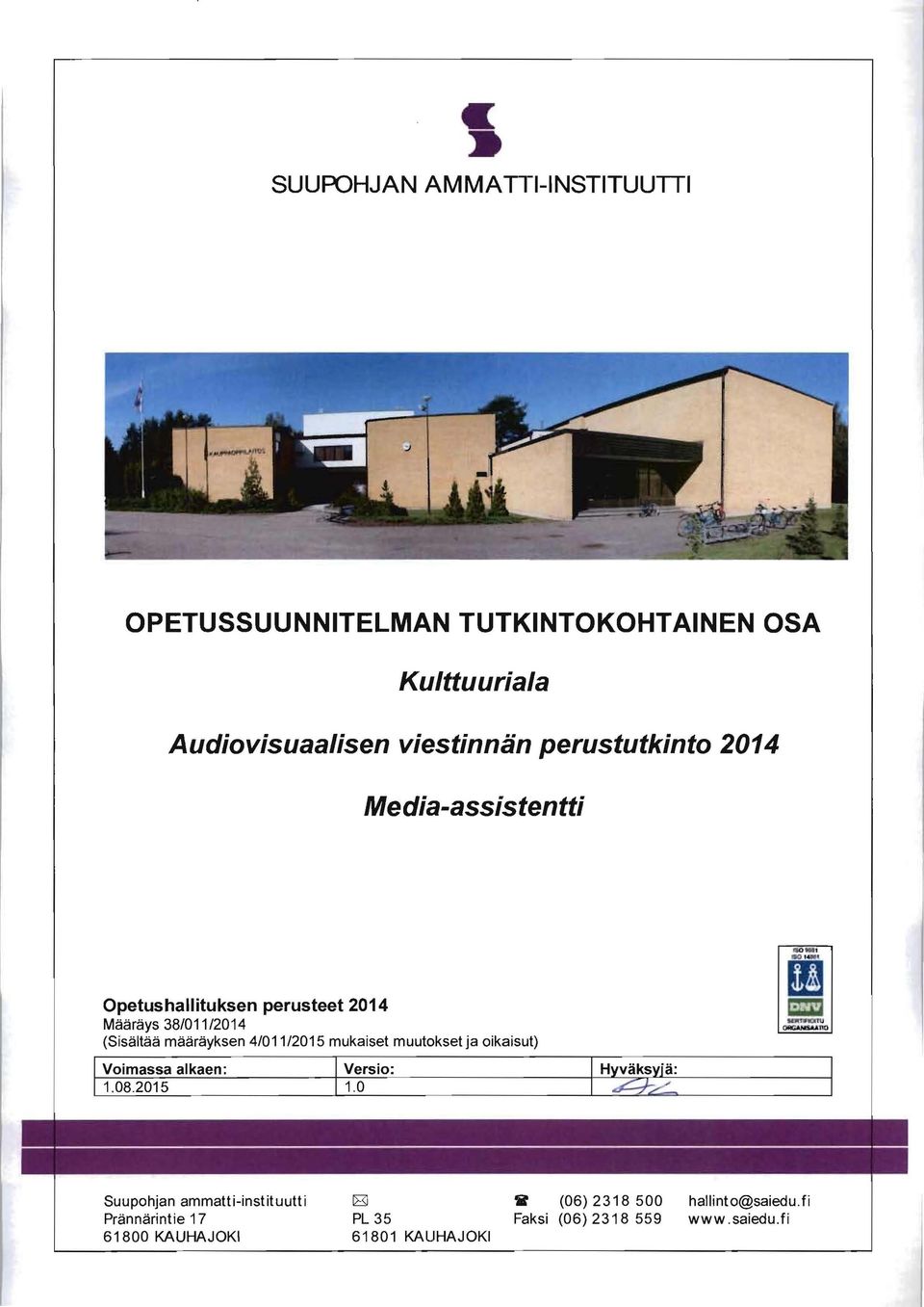 4/011/2015 mukaiset muutokset ja oikaisut) Voimassa alkaen: Versio: 1.08.2015 1.
