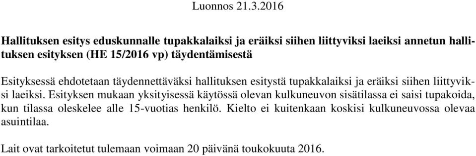 Esityksen mukaan yksityisessä käytössä olevan kulkuneuvon sisätilassa ei saisi tupakoida, kun tilassa oleskelee alle 15-vuotias