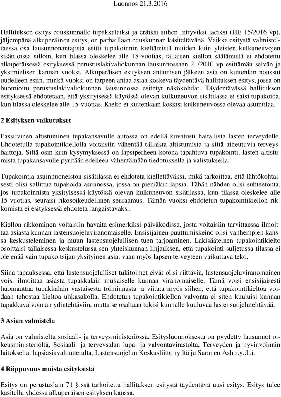 säätämistä ei ehdotettu alkuperäisessä esityksessä perustuslakivaliokunnan lausunnossaan 21/2010 vp esittämän selvän ja yksimielisen kannan vuoksi.