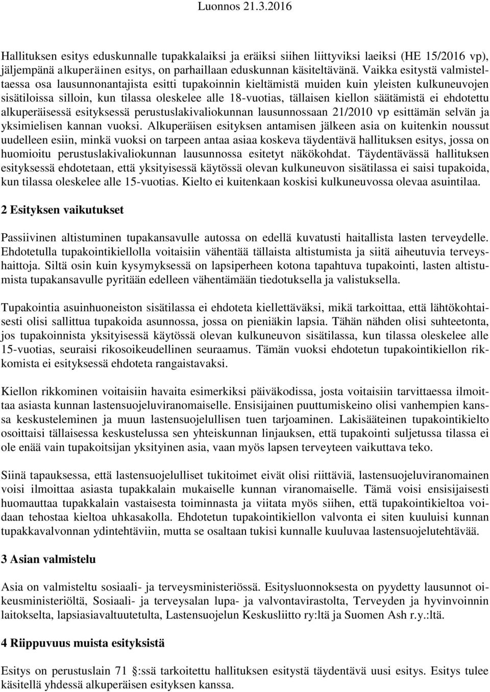 säätämistä ei ehdotettu alkuperäisessä esityksessä perustuslakivaliokunnan lausunnossaan 21/2010 vp esittämän selvän ja yksimielisen kannan vuoksi.