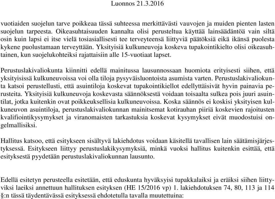 puolustamaan terveyttään. Yksityisiä kulkuneuvoja koskeva tupakointikielto olisi oikeasuhtainen, kun suojelukohteiksi rajattaisiin alle 15-vuotiaat lapset.