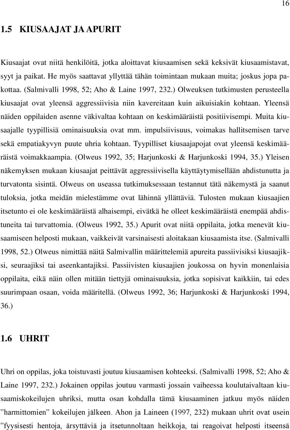 ) Olweuksen tutkimusten perusteella kiusaajat ovat yleensä aggressiivisia niin kavereitaan kuin aikuisiakin kohtaan.
