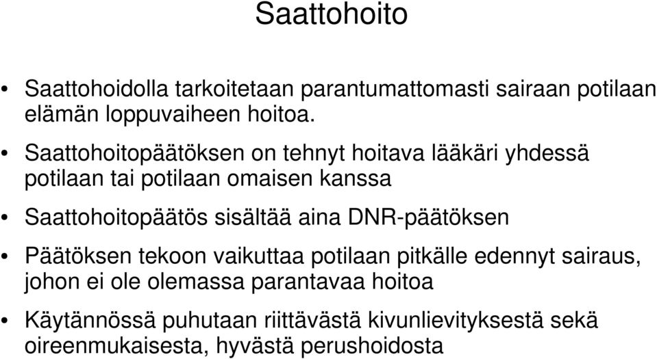 sisältää aina DNR-päätöksen Päätöksen tekoon vaikuttaa potilaan pitkälle edennyt sairaus, johon ei ole