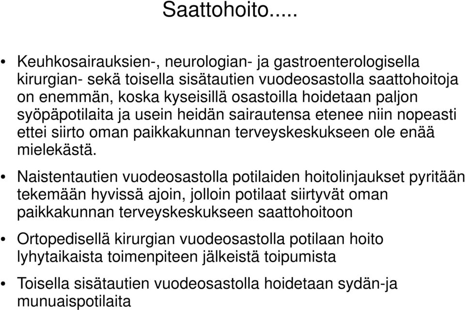 hoidetaan paljon syöpäpotilaita ja usein heidän sairautensa etenee niin nopeasti ettei siirto oman paikkakunnan terveyskeskukseen ole enää mielekästä.