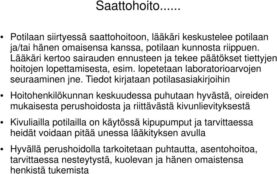 Tiedot kirjataan potilasasiakirjoihin Hoitohenkilökunnan keskuudessa puhutaan hyvästä, oireiden mukaisesta perushoidosta ja riittävästä kivunlievityksestä Kivuliailla
