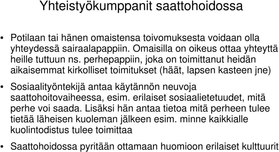 perhepappiin, joka on toimittanut heidän aikaisemmat kirkolliset toimitukset (häät, lapsen kasteen jne) Sosiaalityöntekijä antaa käytännön neuvoja