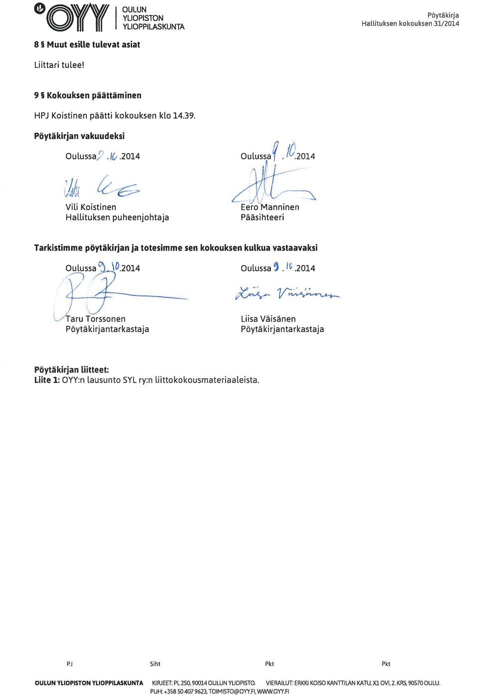 //) I/ / - t( Viii Koistinen Hallituksen puheenjohtaja Eero Manninen Pääsihteeri Tarkistimme pöytäkirjan ja totesimme sen kokouksen kulkua vastaavaksi Oulussa O.2014 Oulussa.