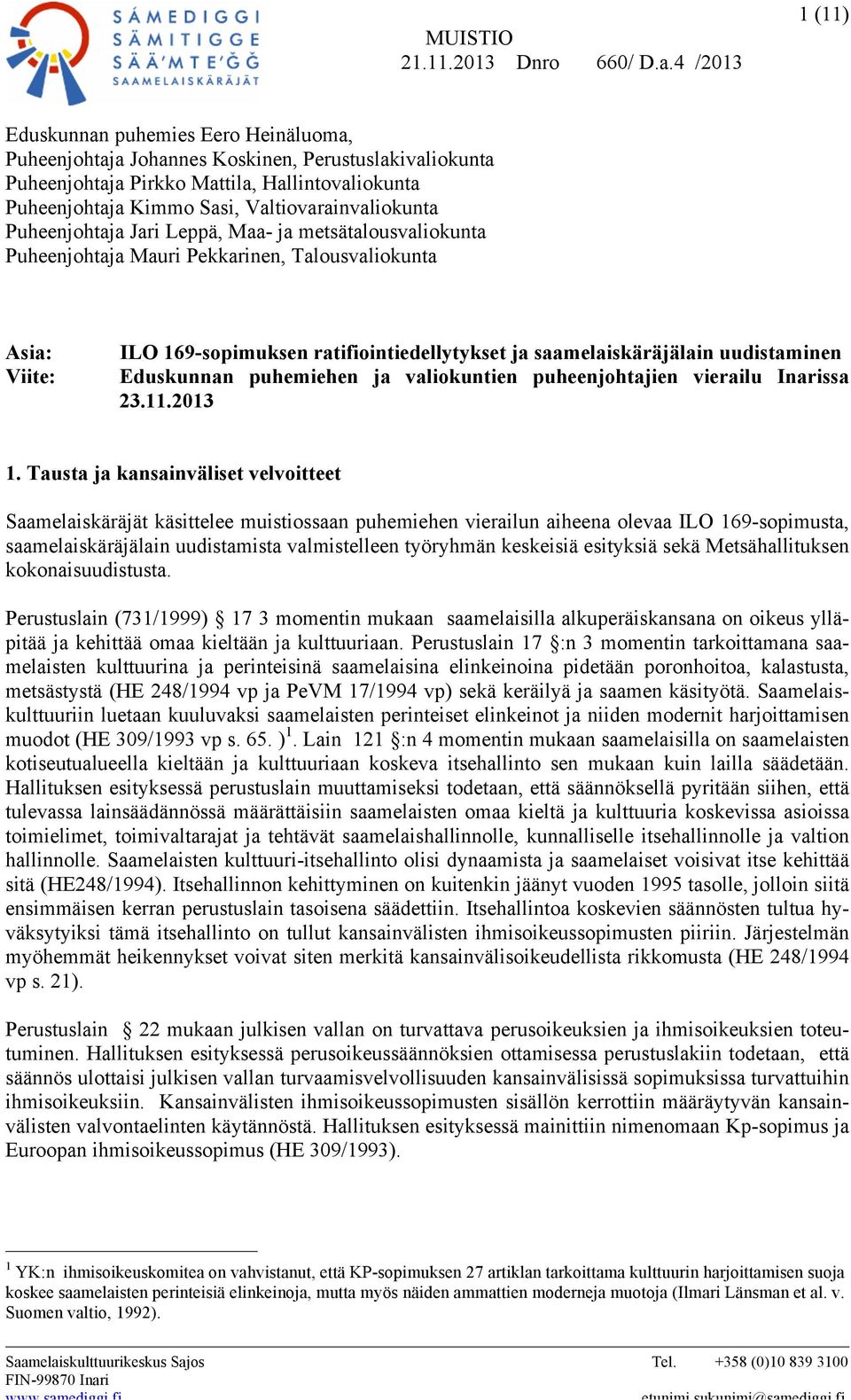 Valtiovarainvaliokunta Puheenjohtaja Jari Leppä, Maa- ja metsätalousvaliokunta Puheenjohtaja Mauri Pekkarinen, Talousvaliokunta Asia: Viite: ILO 169-sopimuksen ratifiointiedellytykset ja