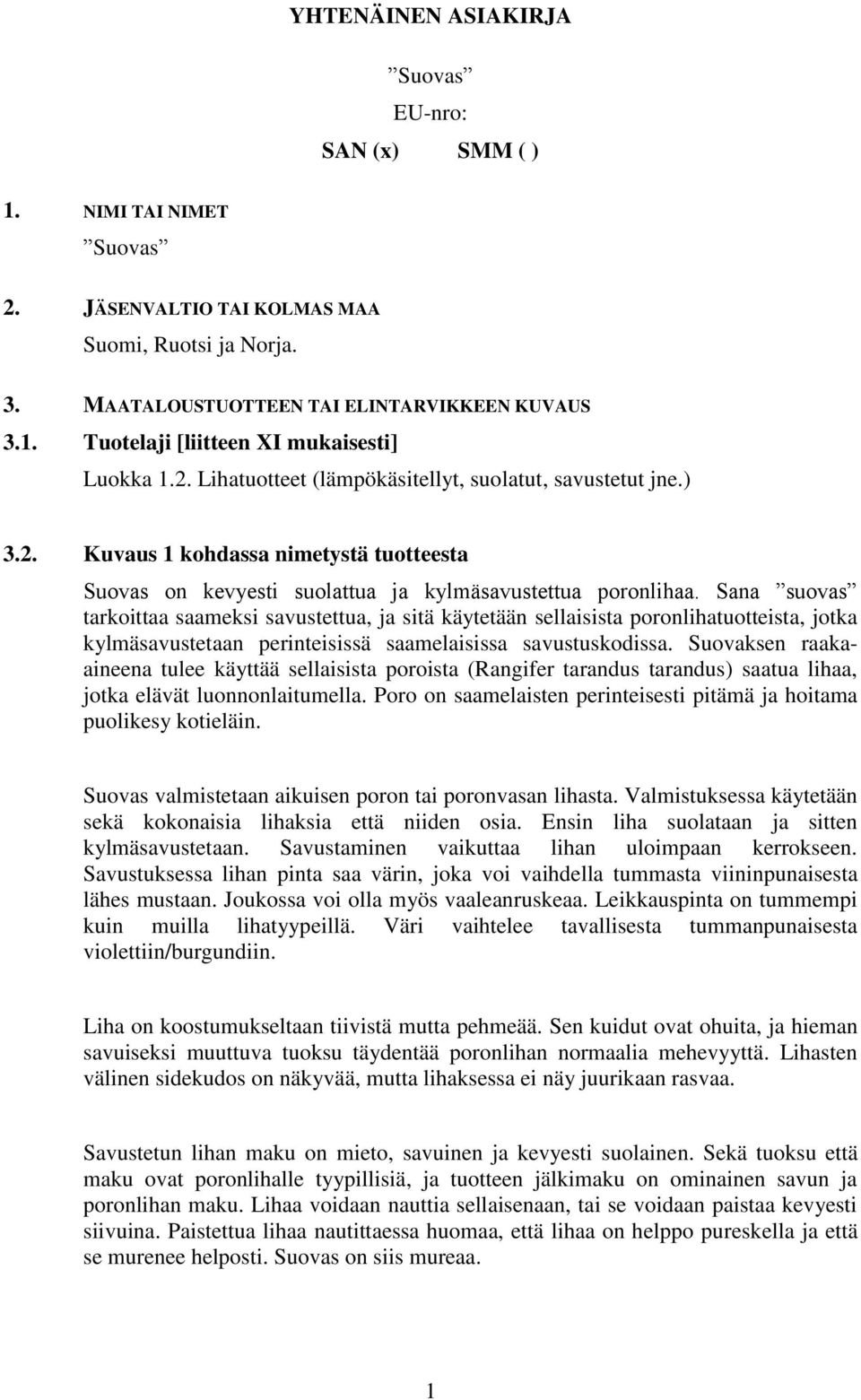 Sana suovas tarkoittaa saameksi savustettua, ja sitä käytetään sellaisista poronlihatuotteista, jotka kylmäsavustetaan perinteisissä saamelaisissa savustuskodissa.