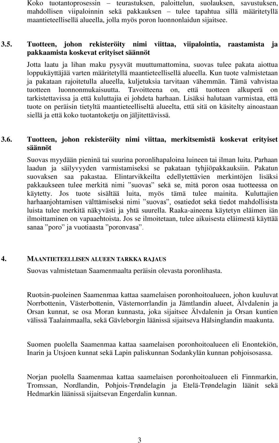 Tuotteen, johon rekisteröity nimi viittaa, viipalointia, raastamista ja pakkaamista koskevat erityiset säännöt Jotta laatu ja lihan maku pysyvät muuttumattomina, suovas tulee pakata aiottua