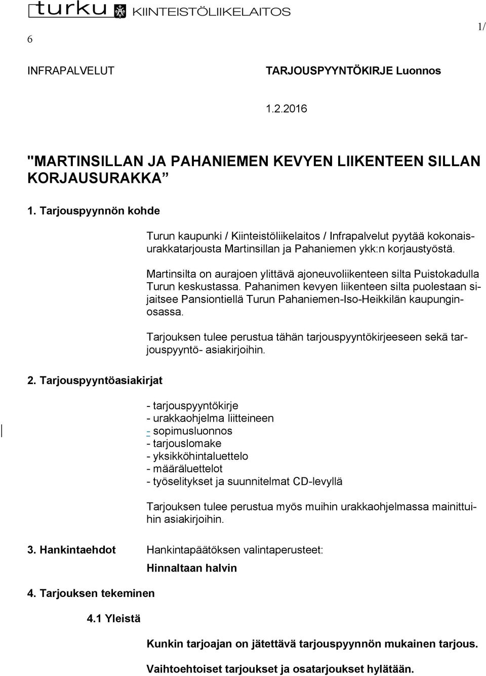 Martinsilta on aurajoen ylittävä ajoneuvoliikenteen silta Puistokadulla Turun keskustassa.