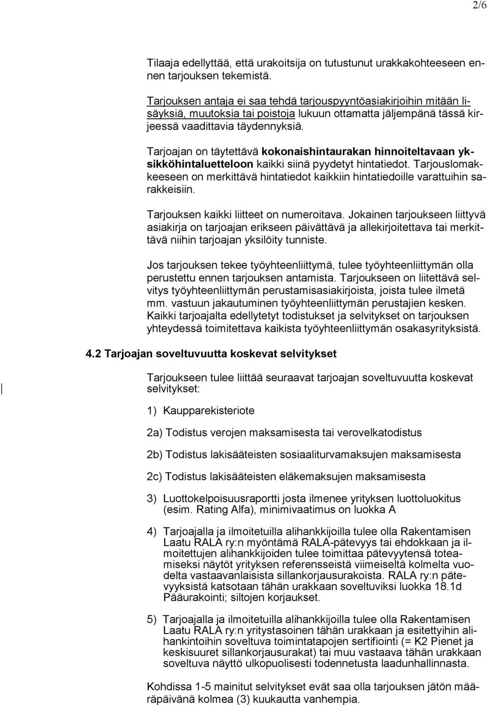 Tarjoajan on täytettävä kokonaishintaurakan hinnoiteltavaan yksikköhintaluetteloon kaikki siinä pyydetyt hintatiedot.