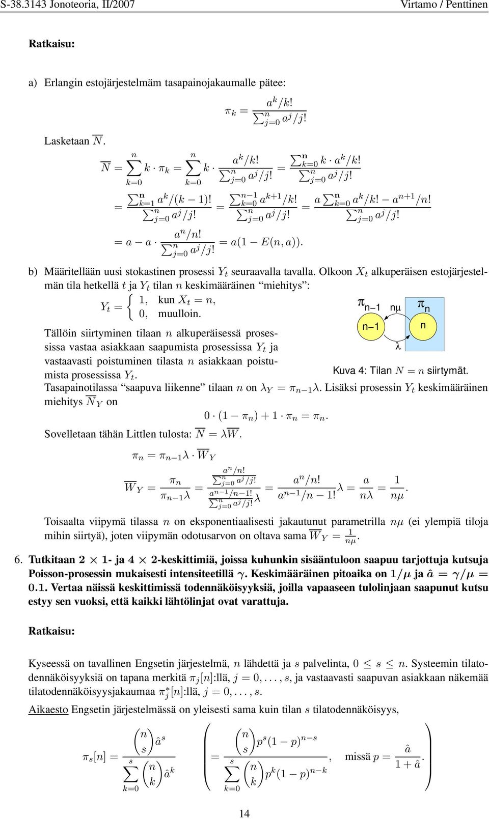 Olkoon X t alkuperäisen estojärjestelmän tila hetkellä t { ja Y t tilan n keskimääräinen miehitys :, kun Xt n, Y t πn n πn 0, muulloin.