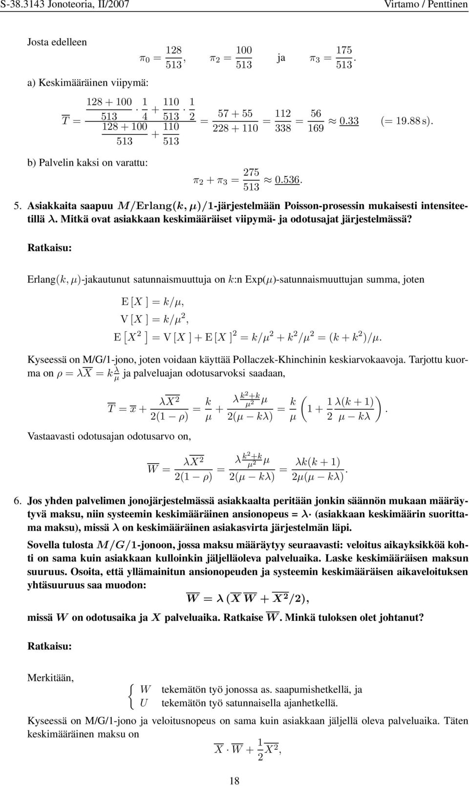 Mitkä ovat asiakkaan keskimääräiset viipymä- ja odotusajat järjestelmässä?