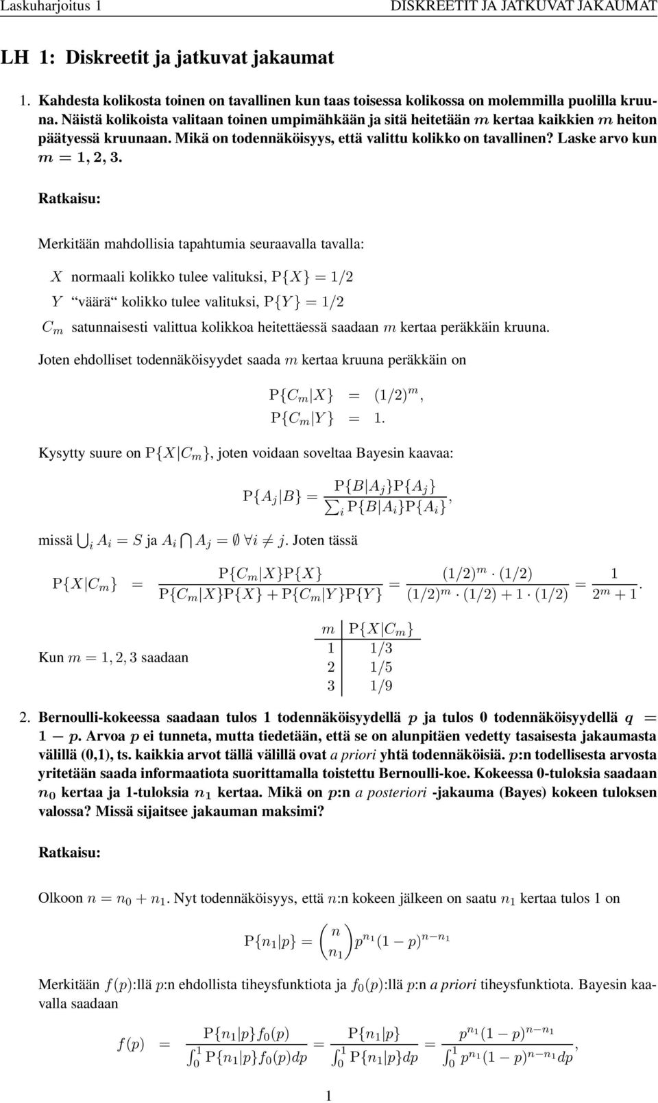 Merkitään mahdollisia tapahtumia seuraavalla tavalla: X normaali kolikko tulee valituksi, P{X} / Y väärä kolikko tulee valituksi, P{Y } / C m satunnaisesti valittua kolikkoa heitettäessä saadaan m