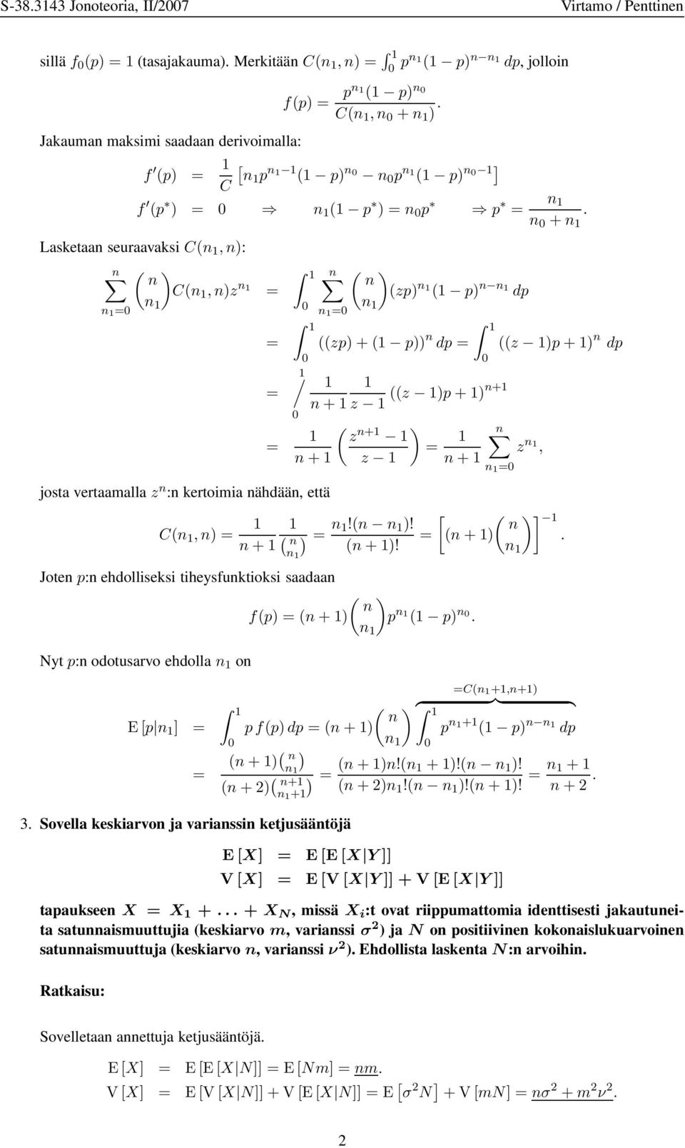 n 0 + n Lasketaan seuraavaksi C(n,n): n ( ) n n ( ) C(n,n)z n n (zp) n ( p) n n dp n 0 n 0 n 0 josta vertaamalla z n :n kertoimia nähdään, että 0 n ((zp)+( p)) n dp / ((z )p +)n+ n +z 0 ( z n+ ) n z