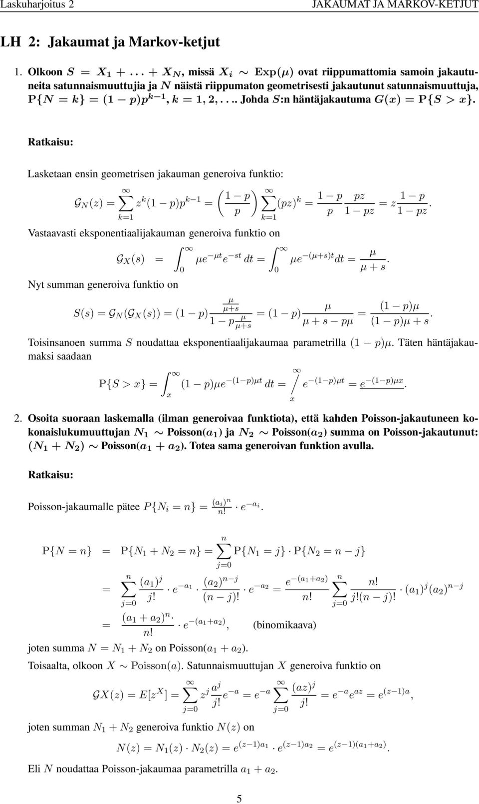 .. Johda S:n häntäjakautuma G(x) P{S >x}. Lasketaan ensin geometrisen jakauman generoiva funktio: ( ) p G N (z) z k ( p)p k (pz) k p pz p p pz z p pz.
