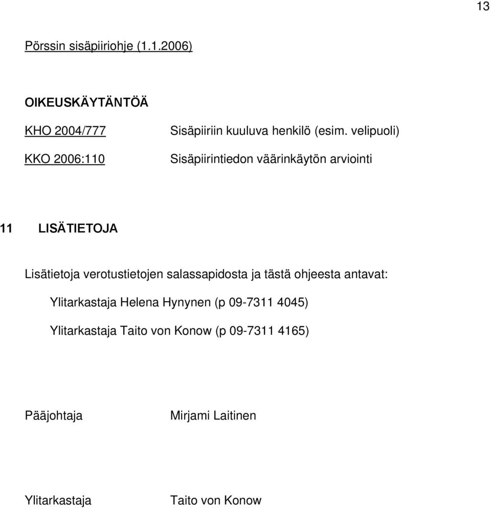 salassapidosta ja tästä ohjeesta antavat: Ylitarkastaja Helena Hynynen (p 09-7311 4045)