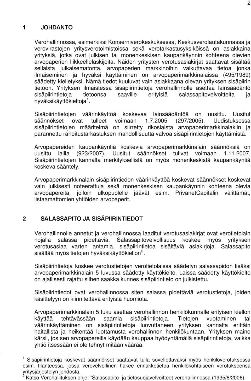 Näiden yritysten verotusasiakirjat saattavat sisältää sellaista julkaisematonta, arvopaperien markkinoihin vaikuttavaa tietoa jonka ilmaiseminen ja hyväksi käyttäminen on arvopaperimarkkinalaissa