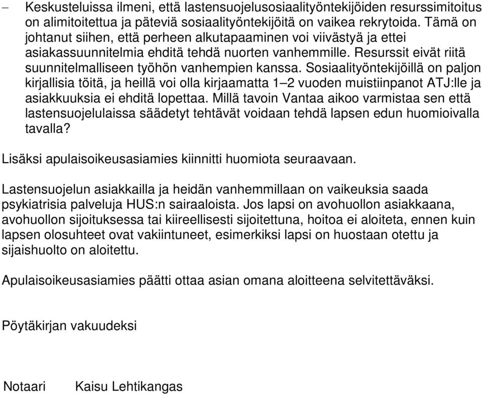 Sosiaalityöntekijöillä on paljon kirjallisia töitä, ja heillä voi olla kirjaamatta 1 2 vuoden muistiinpanot ATJ:lle ja asiakkuuksia ei ehditä lopettaa.