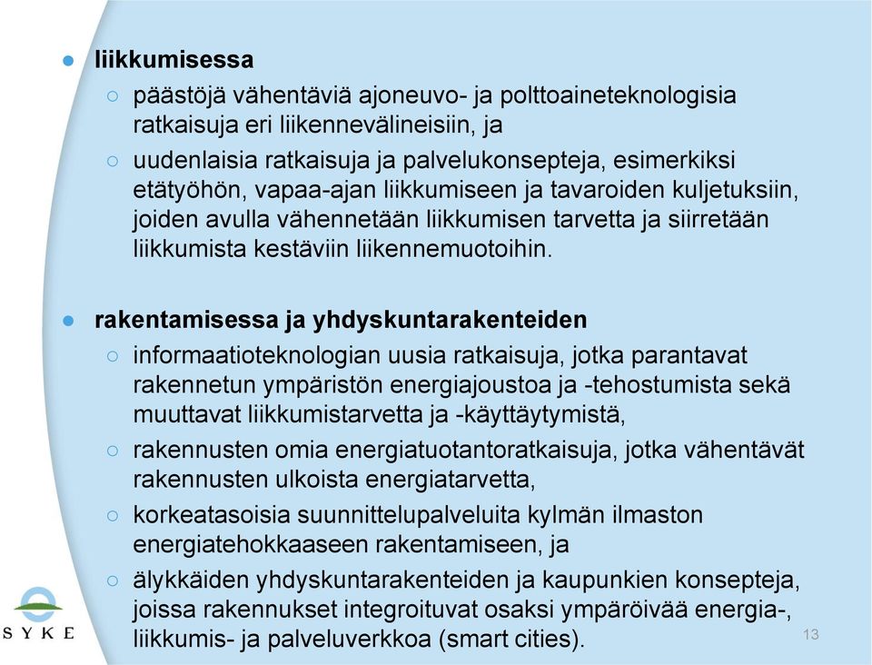 rakentamisessa ja yhdyskuntarakenteiden informaatioteknologian uusia ratkaisuja, jotka parantavat rakennetun ympäristön energiajoustoa ja -tehostumista sekä muuttavat liikkumistarvetta ja