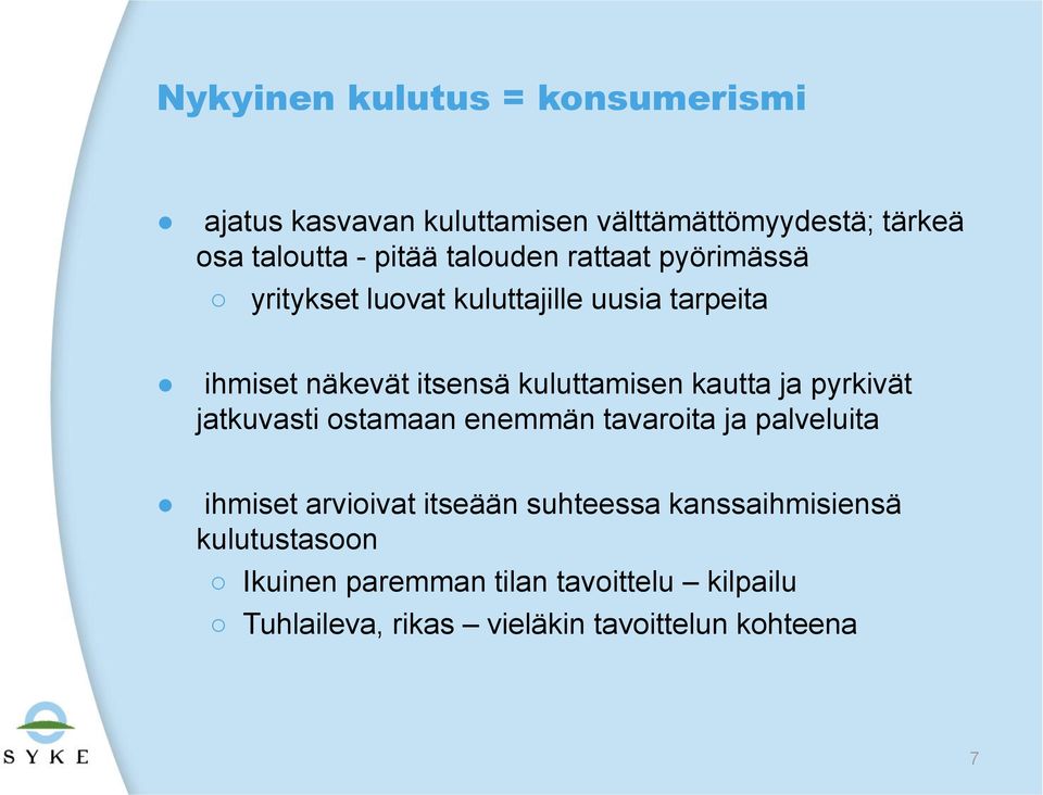 kautta ja pyrkivät jatkuvasti ostamaan enemmän tavaroita ja palveluita ihmiset arvioivat itseään suhteessa