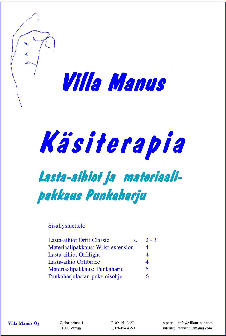 Punkaharjulastan pukemisohje 6 Villa Villa Manus Manus Oy Oy Ojahaanrinne Velkuanpolku 4 2 P. 09-454 P. 09-454 3650 3650s.