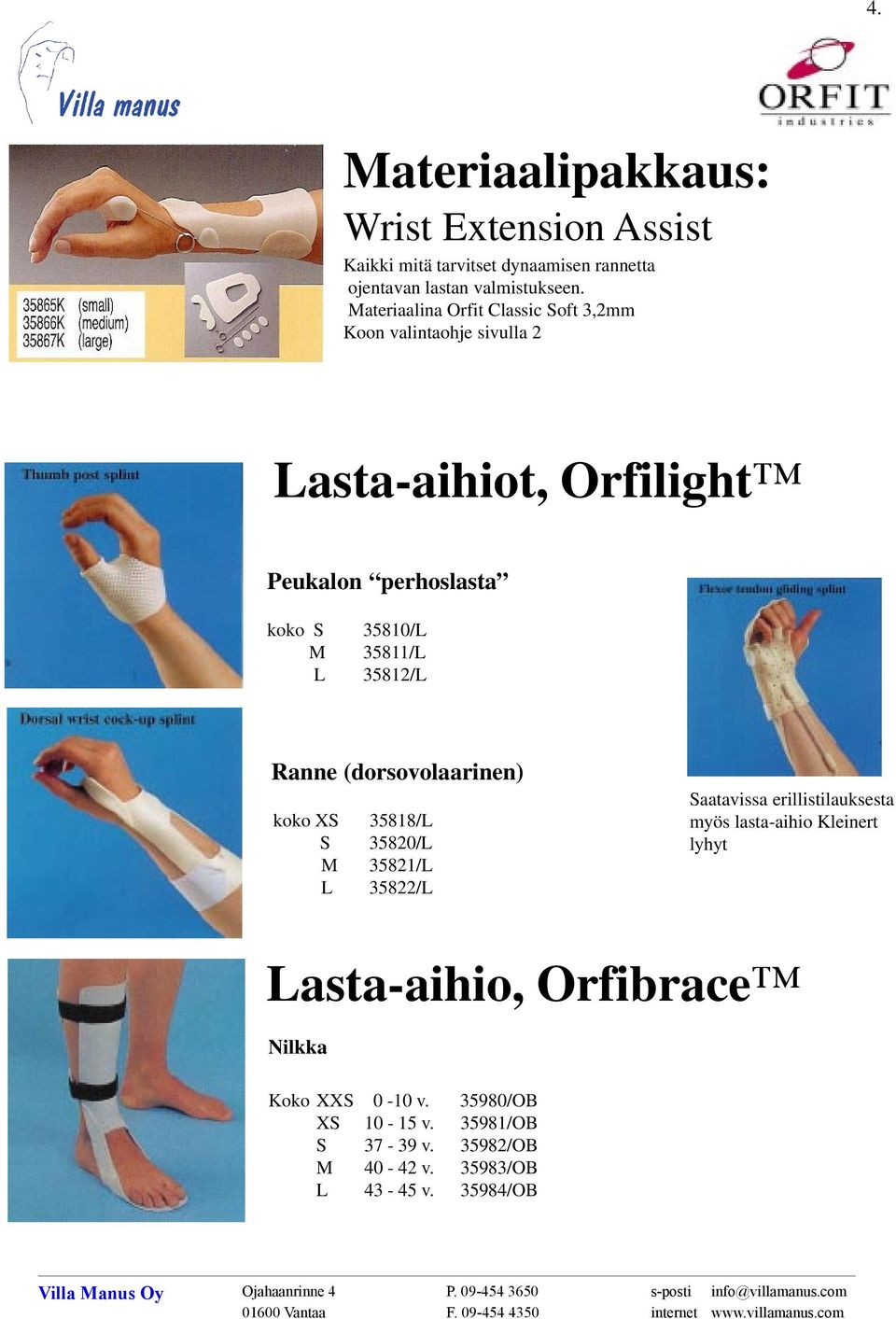 (dorsovolaarinen) koko XS 35818/L S 35820/L M 35821/L L 35822/L Saatavissa erillistilauksesta myös lasta-aihio Kleinert lyhyt Lasta-aihio, Orfibrace Nilkka Koko