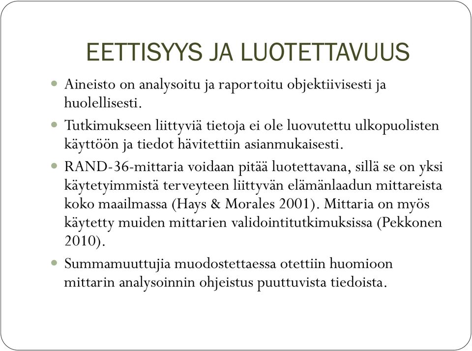 RAND-36-mittaria voidaan pitää luotettavana, sillä se on yksi käytetyimmistä terveyteen liittyvän elämänlaadun mittareista koko maailmassa