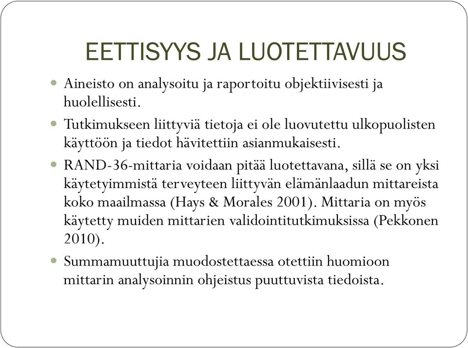 RAND-36-mittaria voidaan pitää luotettavana, sillä se on yksi käytetyimmistä terveyteen liittyvän elämänlaadun mittareista koko maailmassa